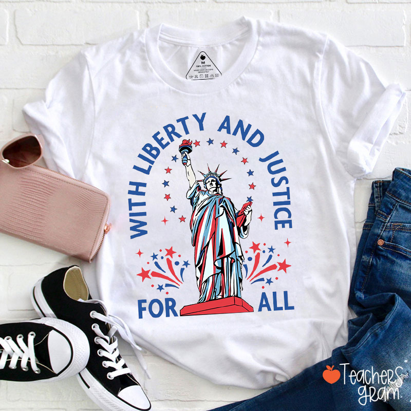 With Liberty And Justice For All Statue Of Liberty Teacher T-Shirt