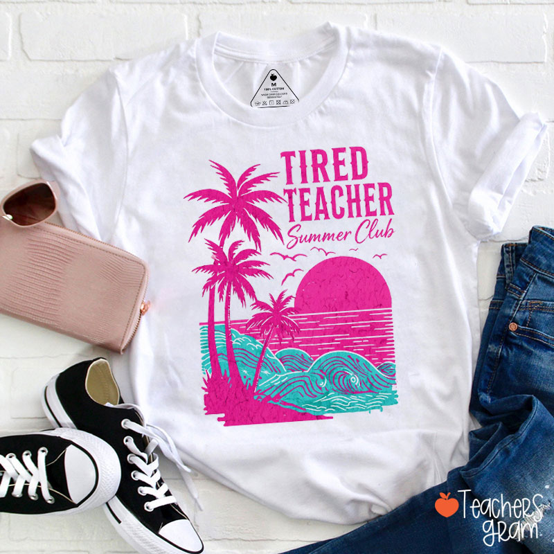 Tired Teacher Summer Club Teacher T-Shirt