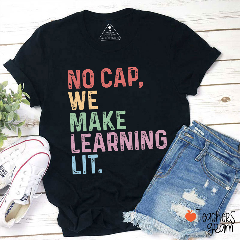 No Cap We Make Learning Lit Teacher T-Shirt