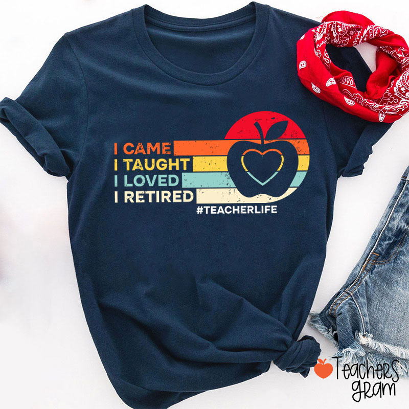 Apple Heart I Came I Taught Retired Teacher T-Shirt