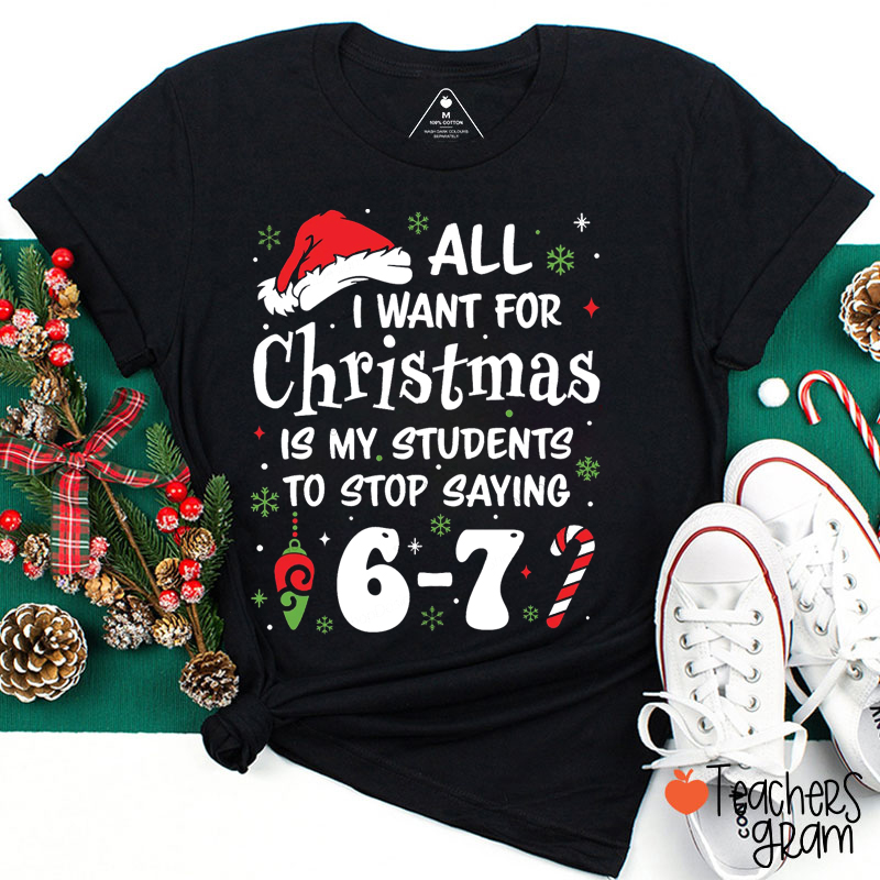 Funny 67 Meme All I Want For Christmas Teacher T-Shirt