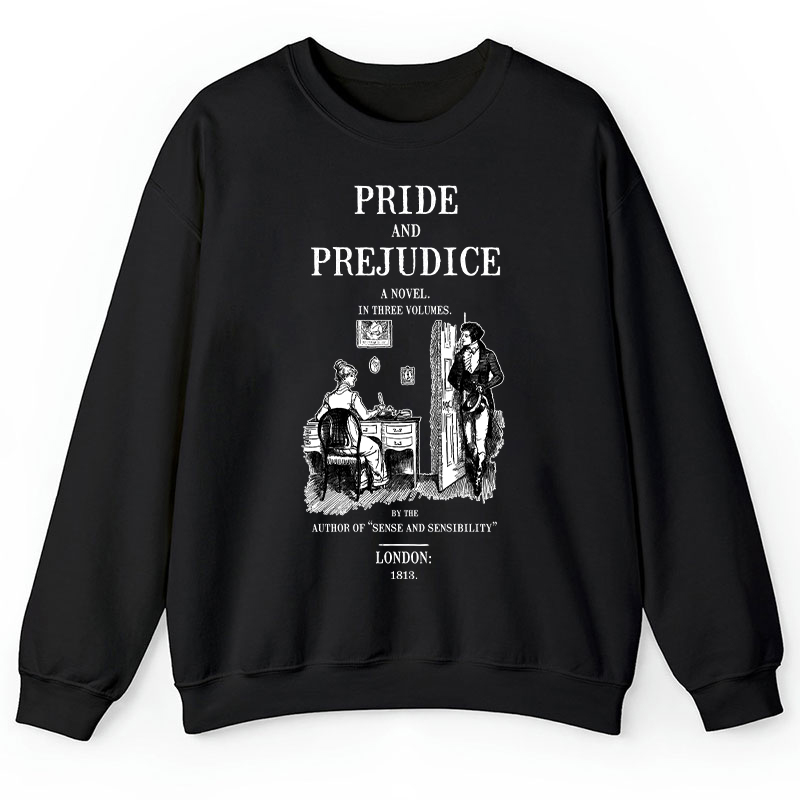 Pride And Prejudice A Novel In Three Volumes Teacher Sweatshirt