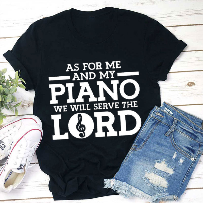 As For Me And My Piano We Will Serve The Lord Teacher T-Shirt