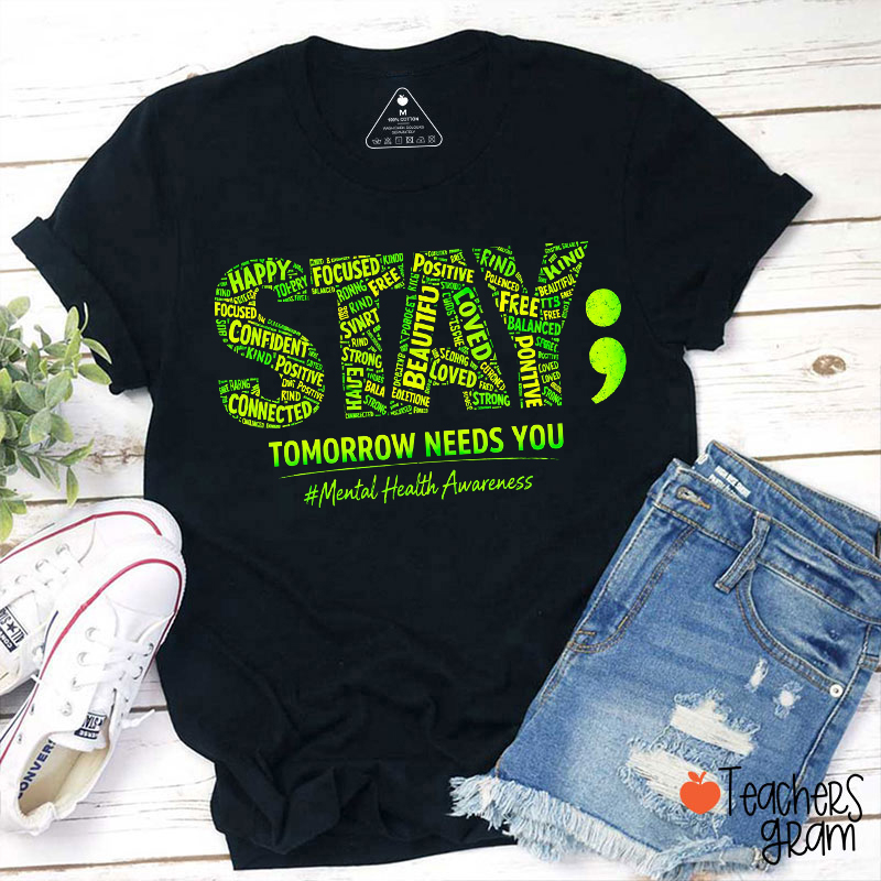 Tomorrow Needs You Mental Health Awareness Teacher T-Shirt