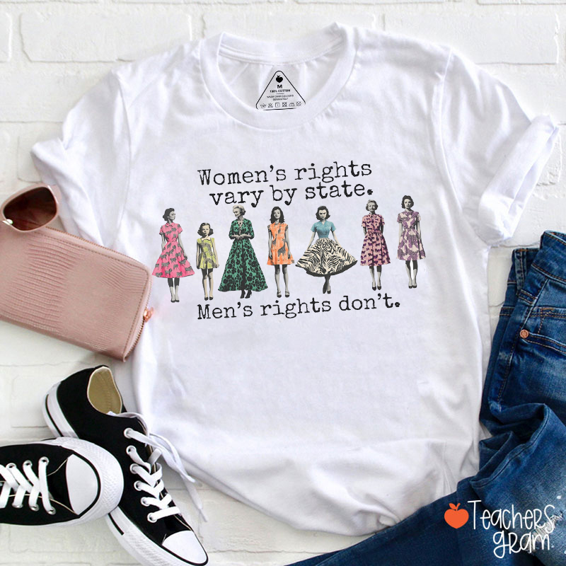 Women's Rights Vary By State Men's Rights Don't Teacher T-Shirt