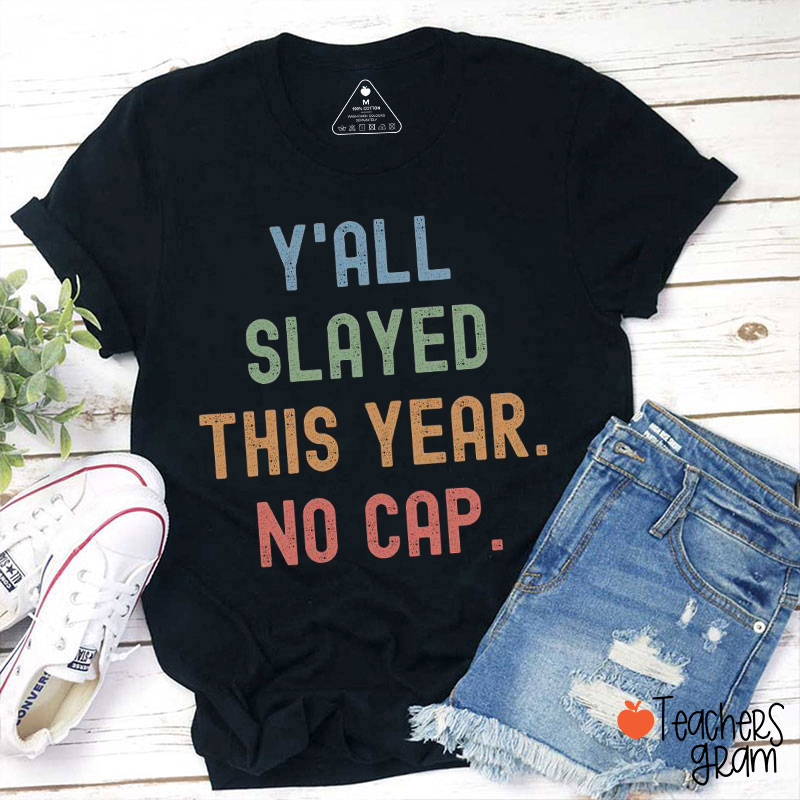 Y'all Slayed This Year No Cap Teacher T-Shirt