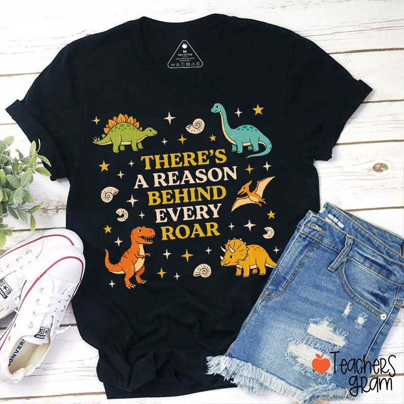 There's A Reason Behind Every Roar Teacher T-Shirt