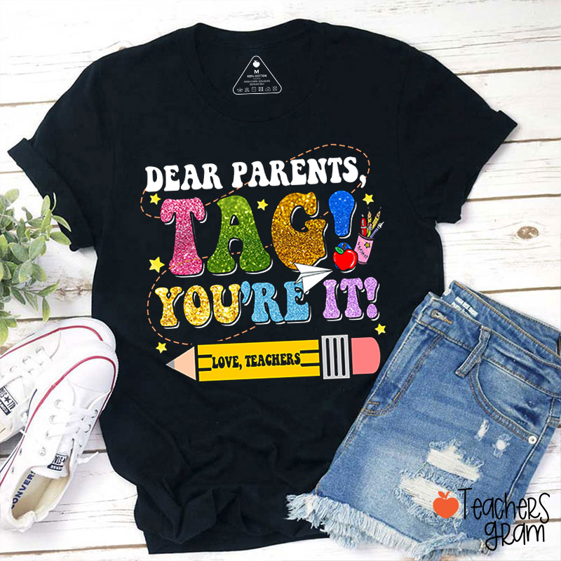 Dear Parents Tag You're It Teacher T-Shirt