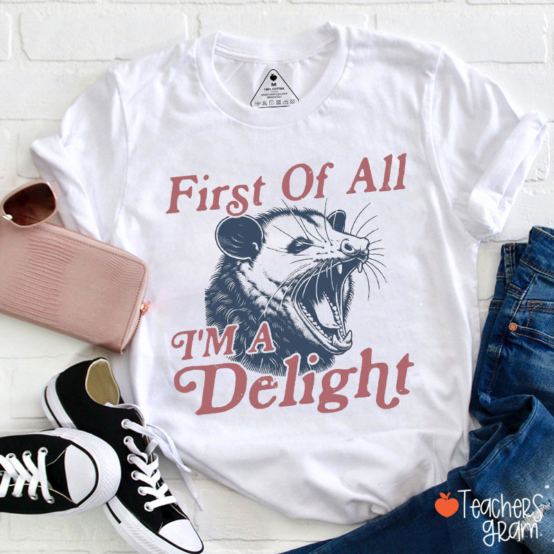 First Of All I'm A Delight Teacher T-Shirt