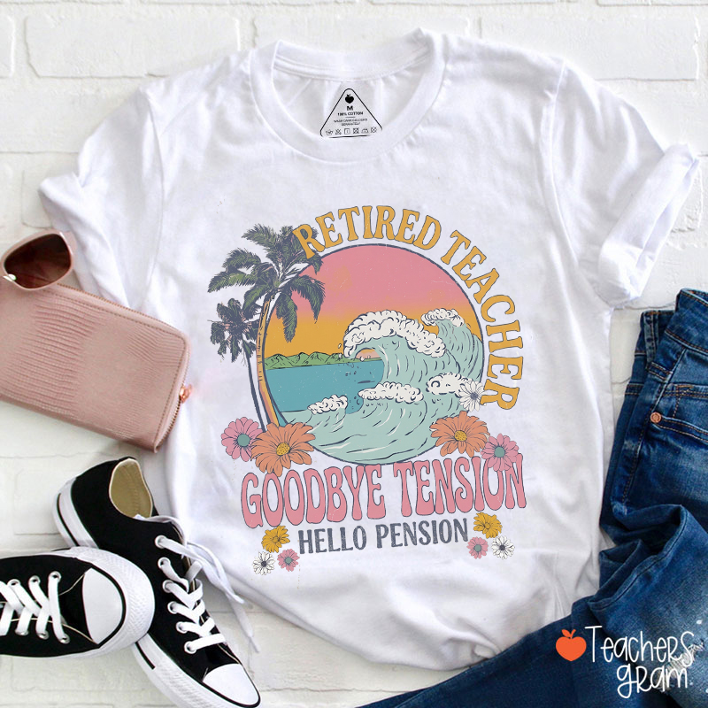 Retired Teacher Goodbye Tension Hello Pension Teacher T-Shirt