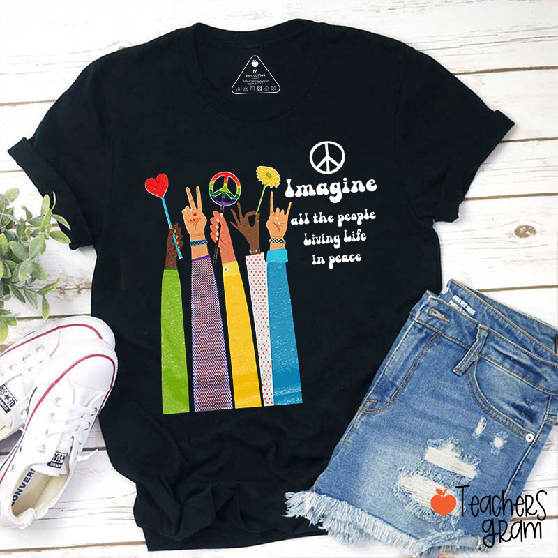 Imagine All The People Living Life In Peace Teacher T-Shirt
