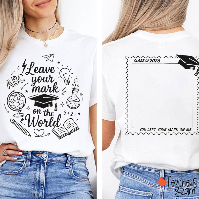 Personalized Leave Your Mark On The World Last Day Of School Teacher Two Sided T-Shirt