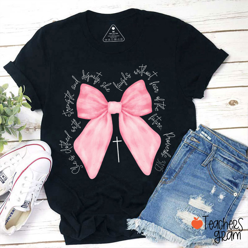 She Is Clothed With Strength And Dignity Teacher T-Shirt