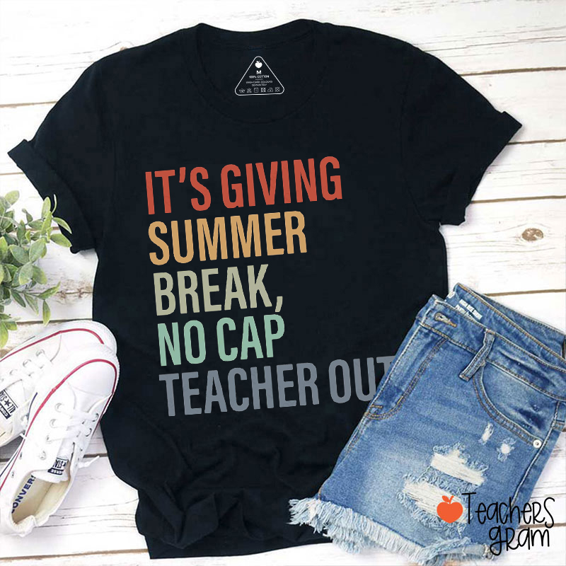 It's Giving Summer Break No Cap Teacher Out Teacher T-Shirt