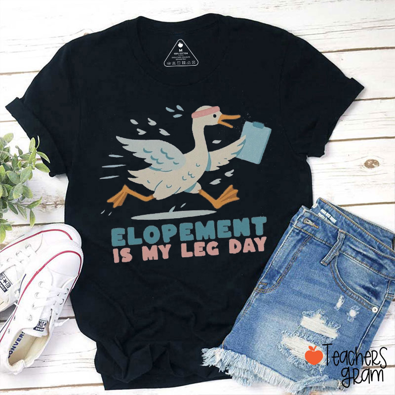 Elopement Is My Leg Day Teacher T-Shirt