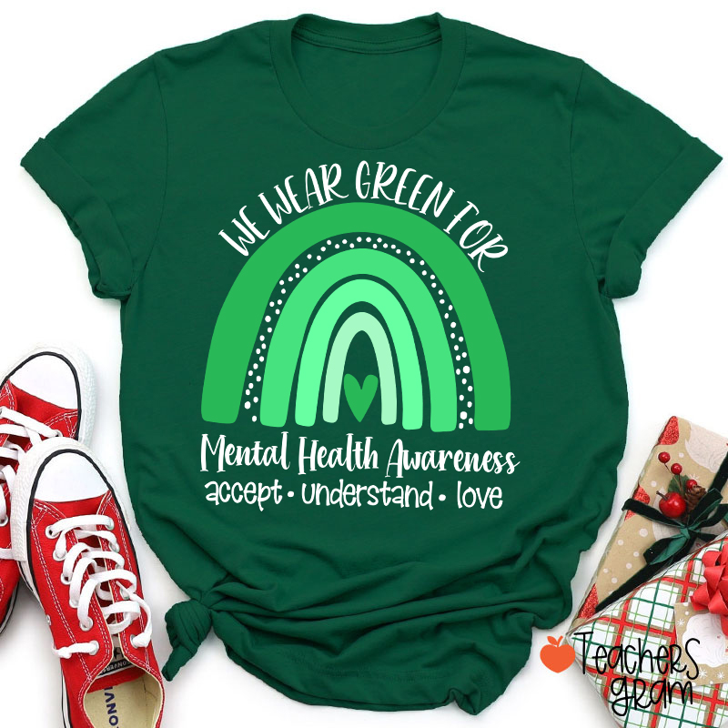 We Wear Green For Mental Health Awareness Teacher T-Shirt