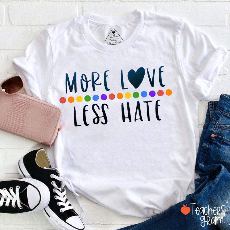 More Love Less Hate T-Shirt