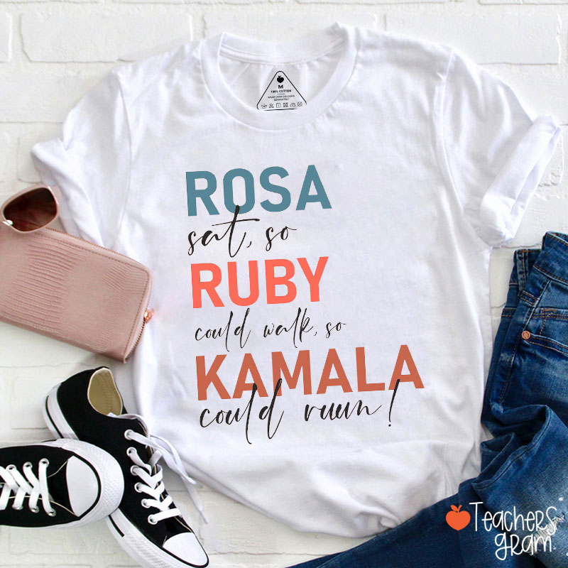 Rosa Sat So Ruby Could Walk So Kamala Could Run Teacher T-Shirt