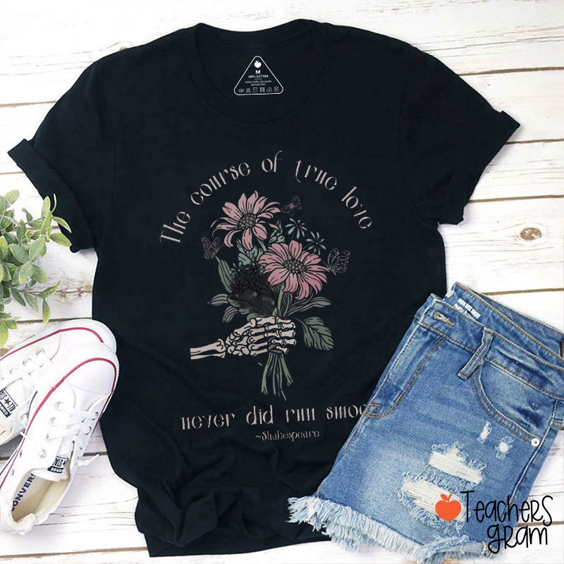 The Course Of True Love Never Did Run Smooth Shakespeare Teacher T-Shirt
