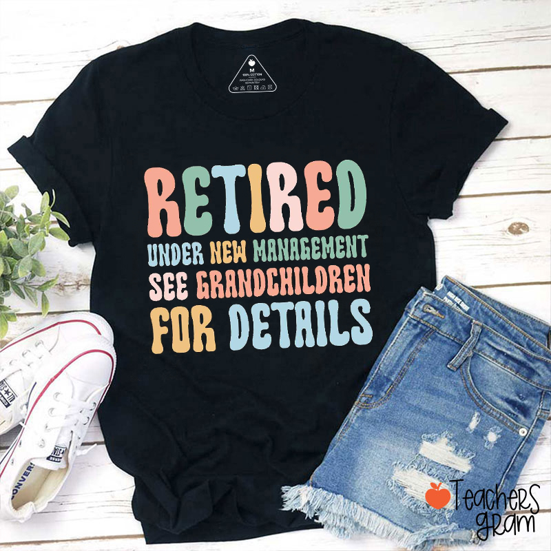 Retired Under New Management Teacher T-Shirt