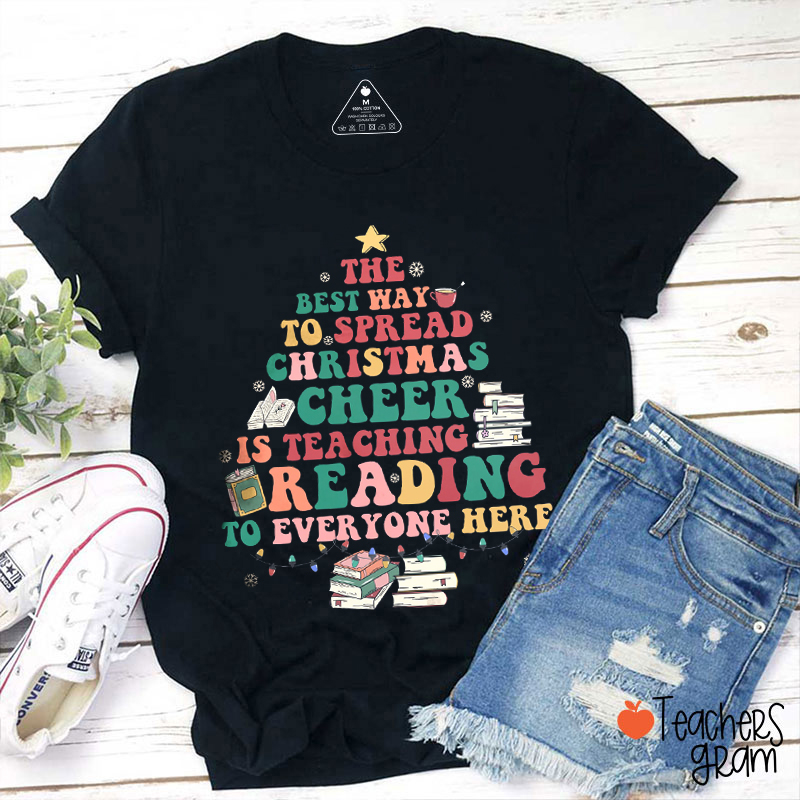 The Best Way To Spread Christmas Cheer Is Teaching Reading Teacher T-Shirt