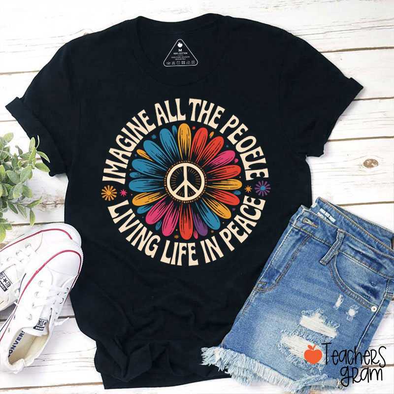 Imagine All The People Living Life In Peace Teacher T-shirt