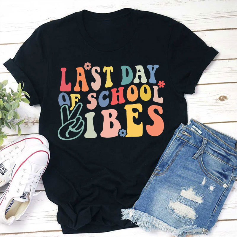 Last Day Of School Vibes Teacher T-Shirt