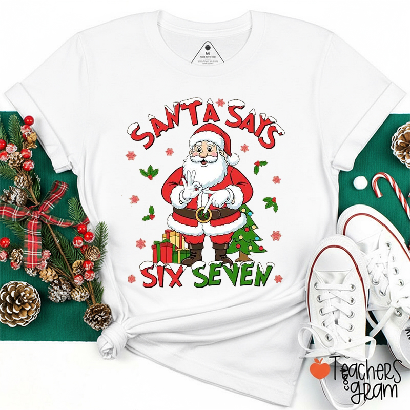 Santa Says Six Seven Teacher T-Shirt