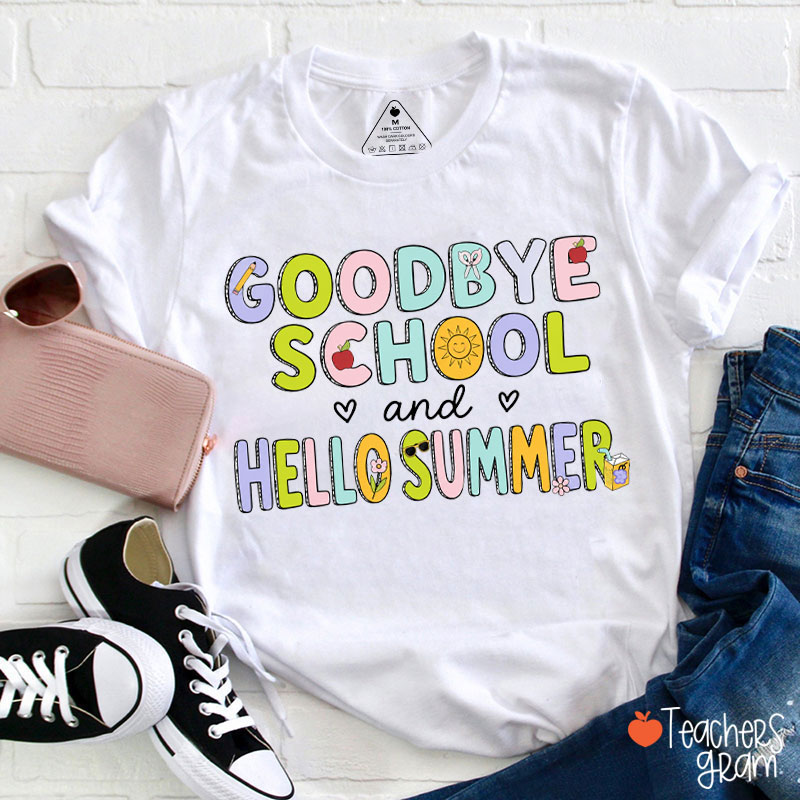 Goodbye School And Hello Summer Teacher T-Shirt