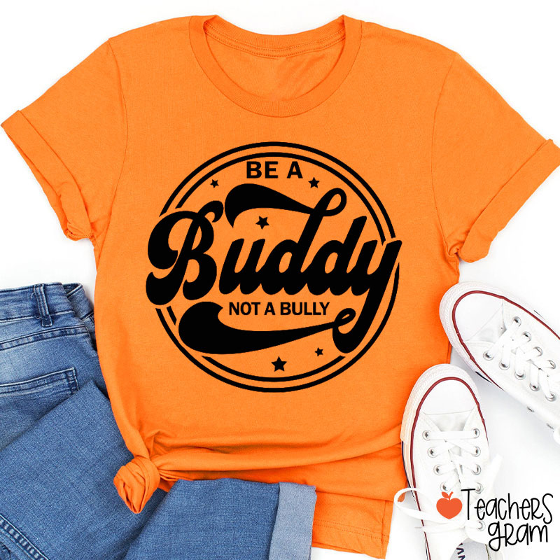 Be A Buddy Not A Bully Anti Bullying Teacher T-Shirt