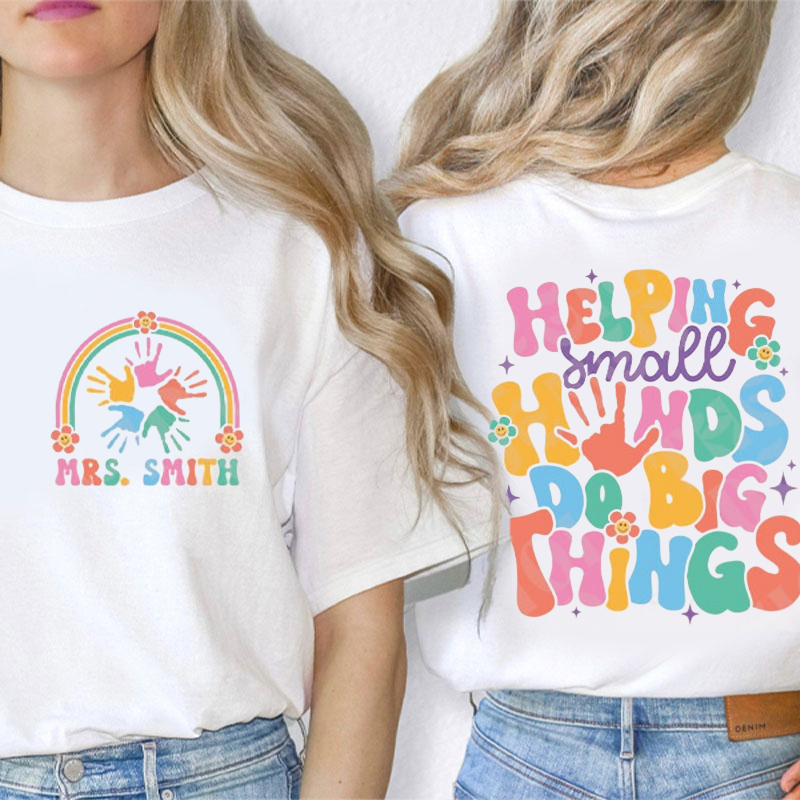 Personalized I Helping Small Hands Do Big Things Teacher Two Sided T-Shirt