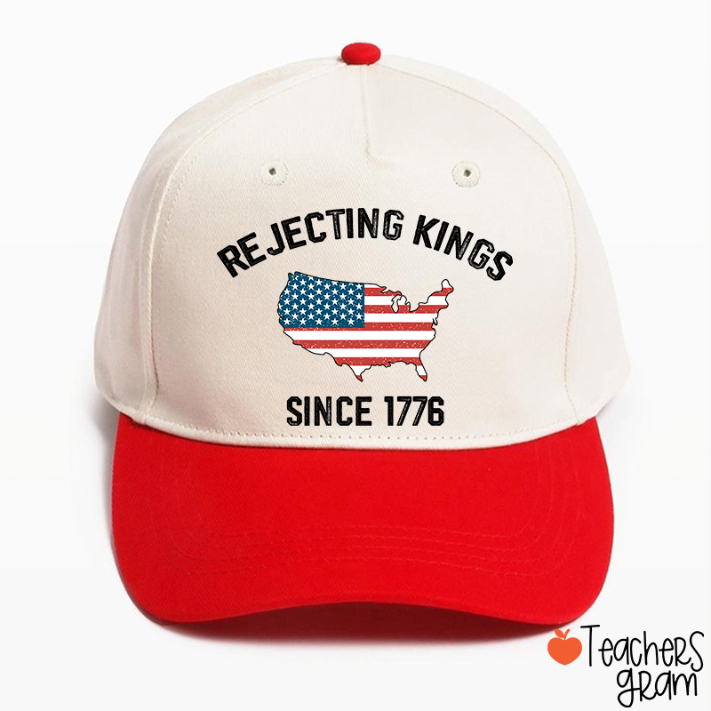 Rejecting Kings Since 1776 Teacher Baseball Cap