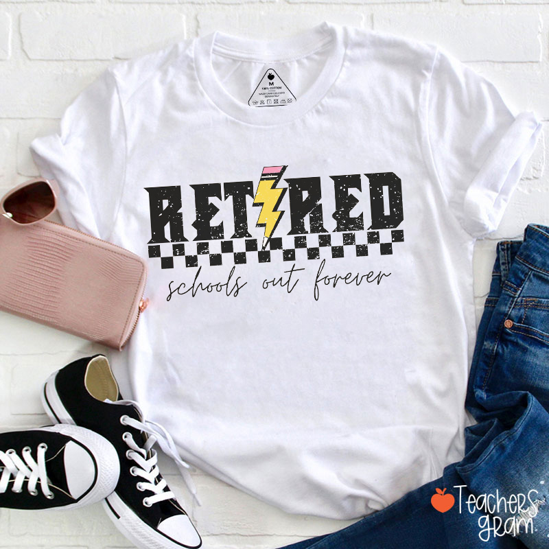 Retired Schools Out Forever Teacher T-Shirt