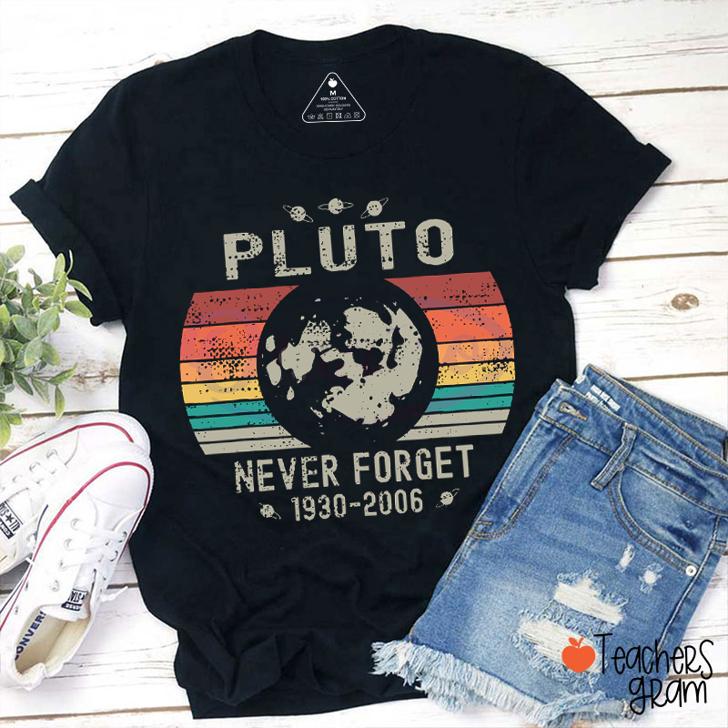 Pluto Never Forget Science Teacher T-Shirt