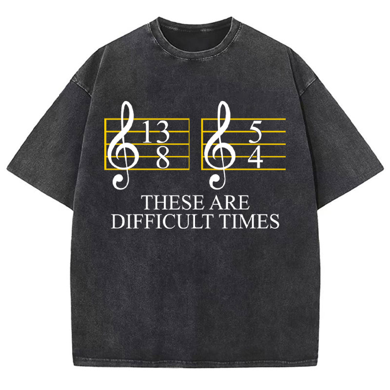 Music Difficult Times Teacher Washed T-Shirt