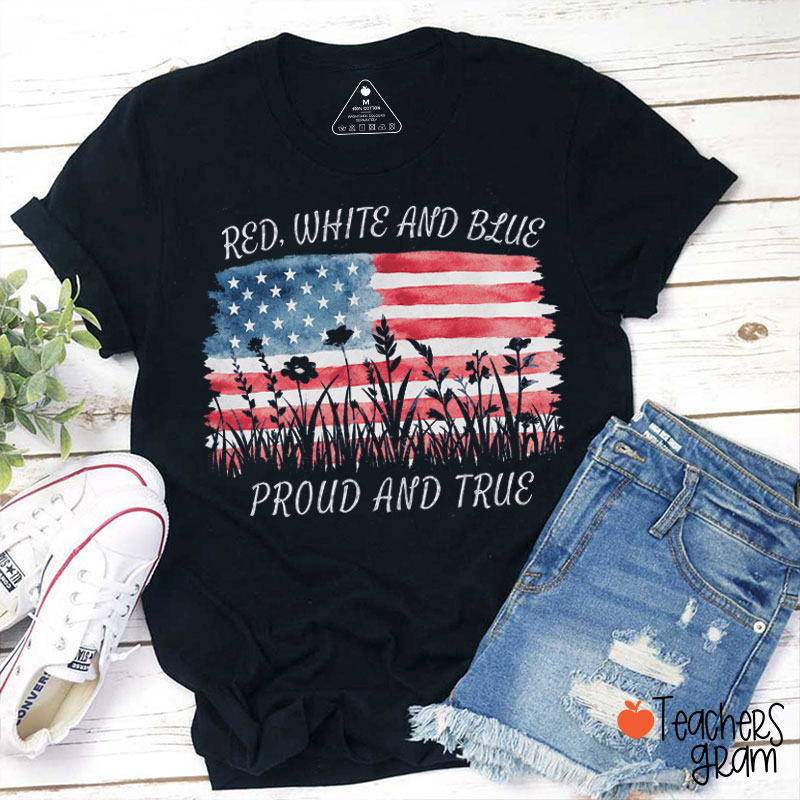 Red White And Blue Proud And True Teacher T-Shirt