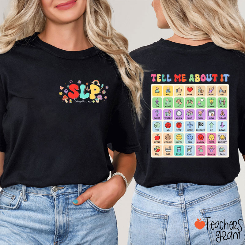 Personalized Name SLP Tell Me About It Teacher Two Sided T-Shirt