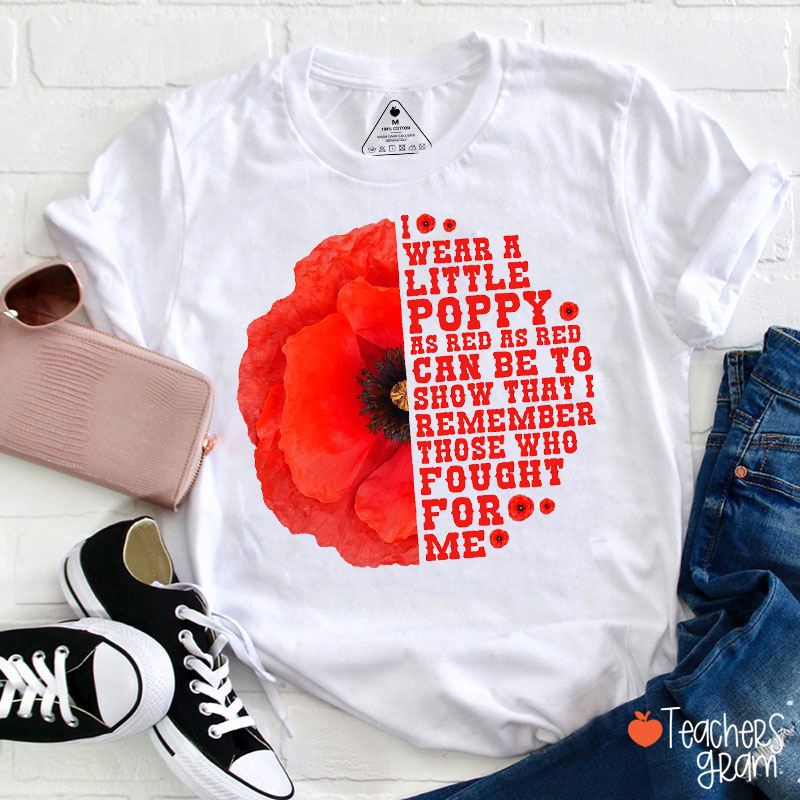 I Wear A Little Poppy Teacher T-Shirt