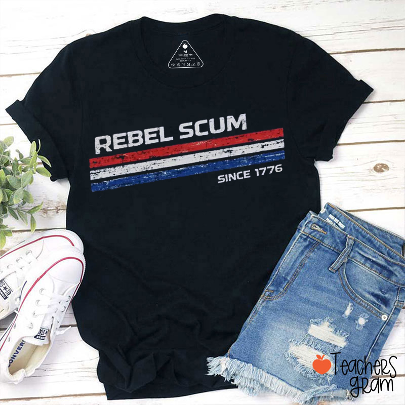 Rebel Scum Since 1776 Teacher T-Shirt