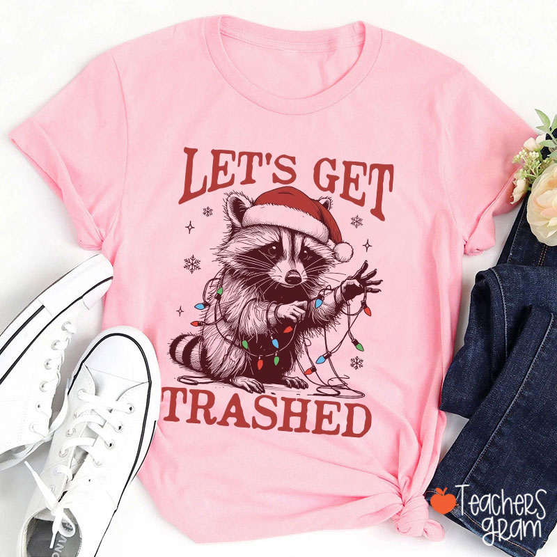 Let's Get Trashed Teacher T-Shirt