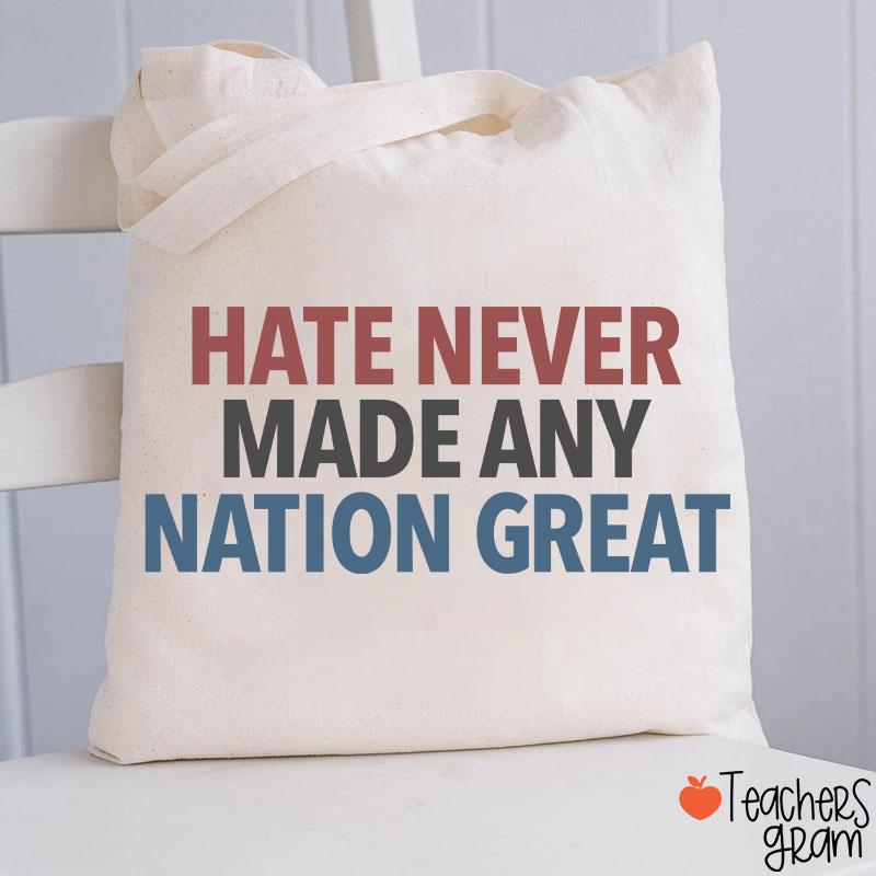 Hate Never Made Any Nation Great Teacher Tote Bag