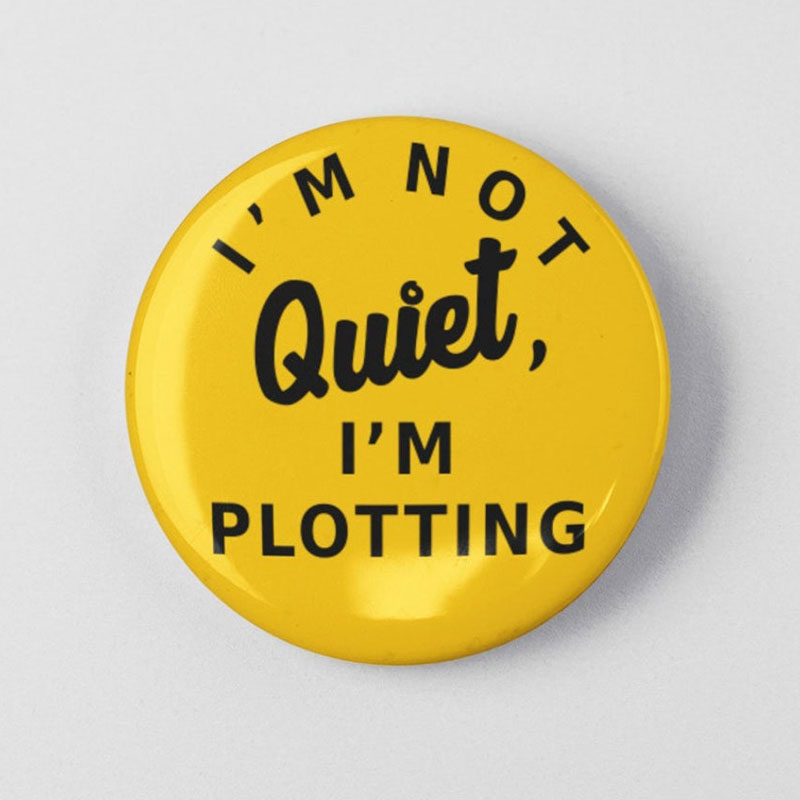 I'm Not Quiet I'm Plotting Teacher Pinback Button