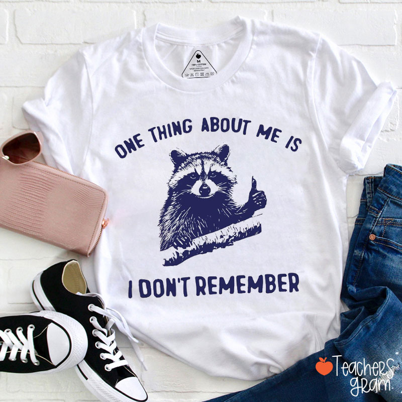 One Thing About Me Is I Don't Remember Teacher T-Shirt