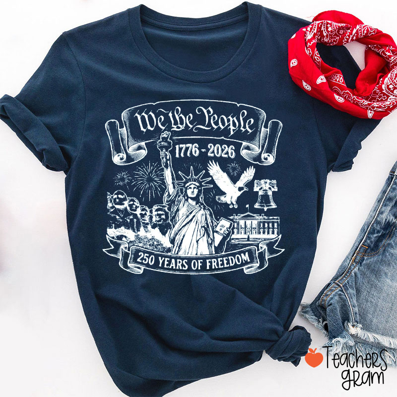 We The People 250 Years Of Freedom Teacher T-Shirt