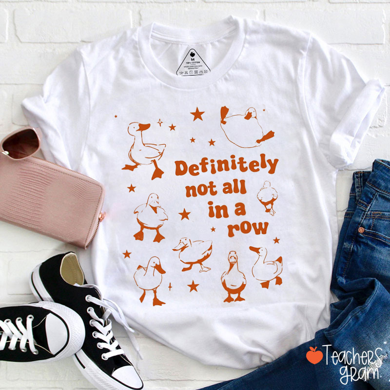 Definitely Not All In A Row Teacher T-Shirt