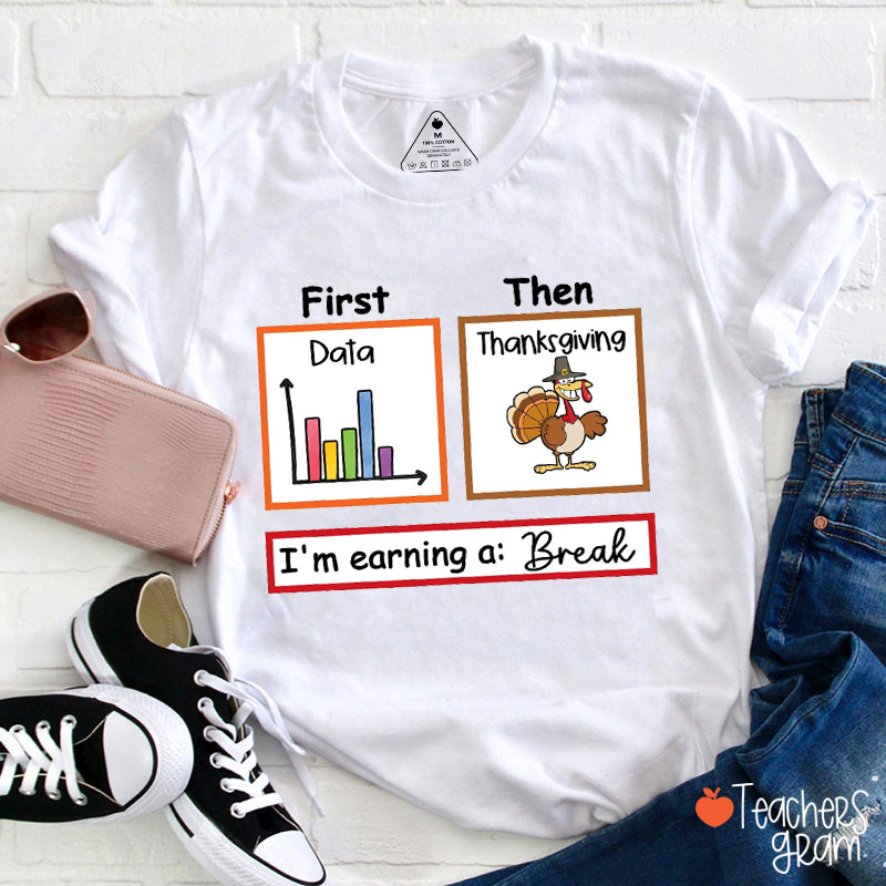 I'm Earning A Break Thanksgiving Teacher T-Shirt