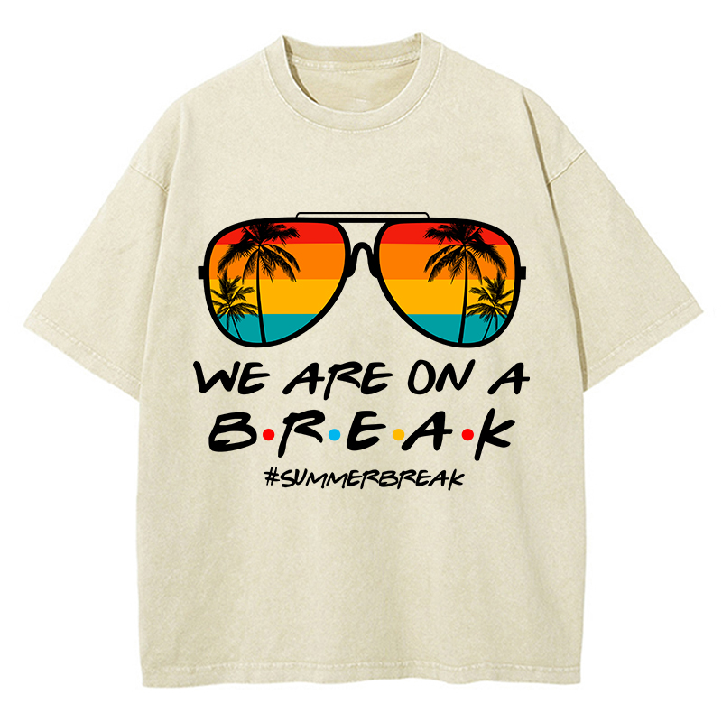 We Are On A Break Teacher Washed T-Shirt
