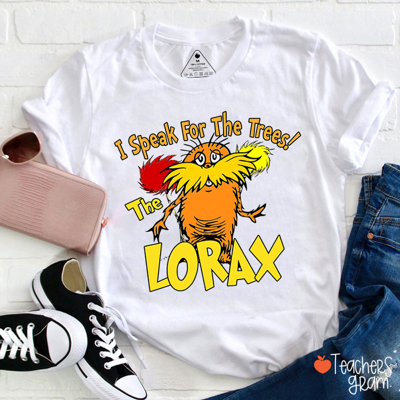 I Speak For The TRees The Lorax Teacher T-Shirt