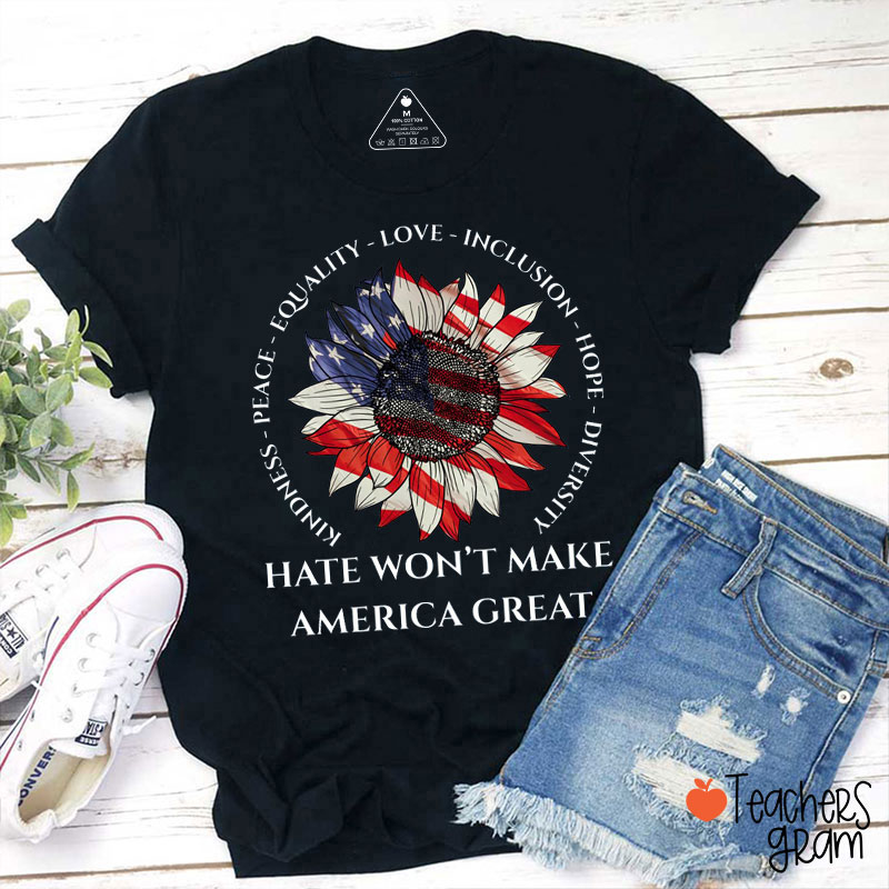 Hate Won't Make American Great Teacher T-Shirt