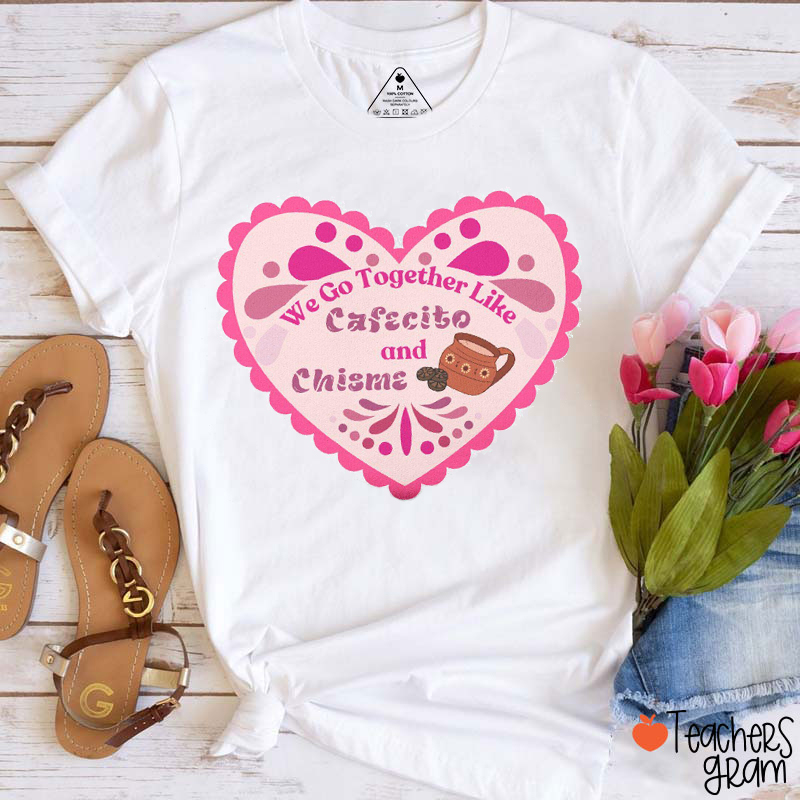We Go Together Like Cafecito And Chisme Spanish Teacher T-Shirt